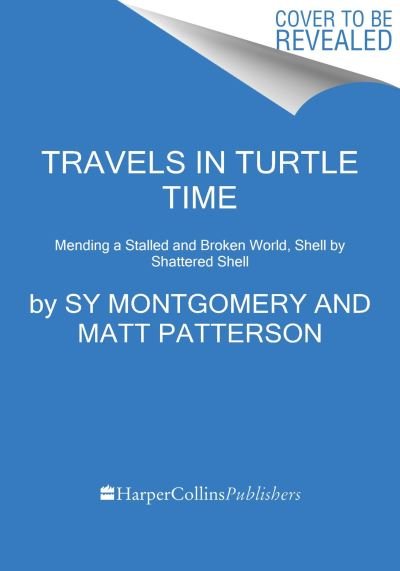 Cover for Sy Montgomery · Of Time and Turtles: Mending a Stalled and Broken World, Shell by Shattered Shell (Gebundenes Buch) (2023)