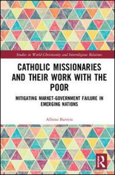 Cover for Albino Barrera · Catholic Missionaries and Their Work with the Poor: Mitigating Market-Government Failure in Emerging Nations - Studies in World Christianity and Interreligious Relations (Hardcover Book) (2018)