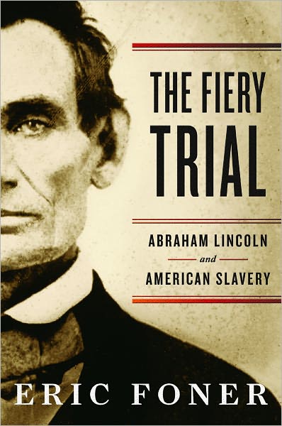 Cover for Foner, Eric (Columbia University) · The Fiery Trial: Abraham Lincoln and American Slavery (Hardcover Book) (2011)