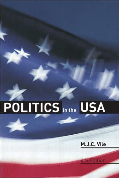 Cover for Vile, M.J.C. (University of Kent at Canterbury, UK) · Politics in the USA (Paperback Book) (2007)