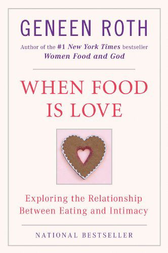 Cover for Geneen Roth · When Food is Love: Exploring the Relationship Between Eating and Intimacy (Paperback Book) [Reissue edition] (1992)