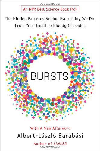 Bursts: the Hidden Patterns Behind Everything We Do, from Your E-mail to Bloody Crusades - Albert-laszlo Barabasi - Books - Plume - 9780452297180 - May 31, 2011