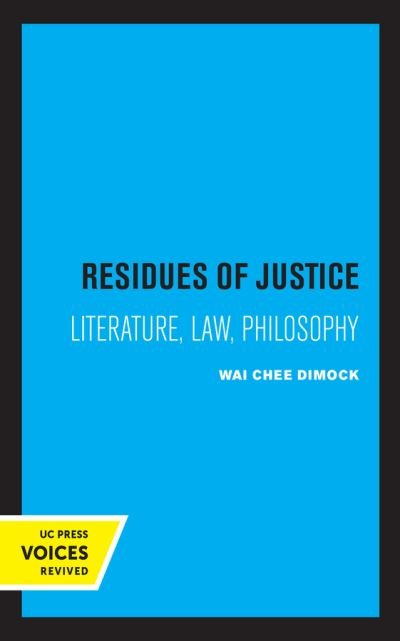 Cover for Wai Chee Dimock · Residues of Justice: Literature, Law, Philosophy (Innbunden bok) (2021)