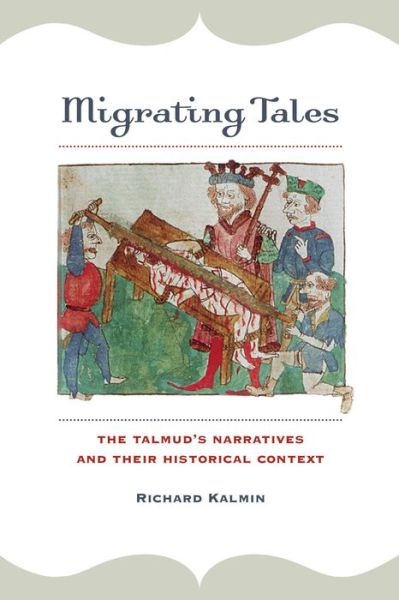 Cover for Richard Kalmin · Migrating Tales: The Talmud's Narratives and Their Historical Context (Paperback Book) (2021)