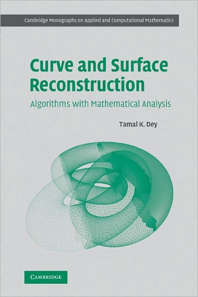 Cover for Dey, Tamal K. (Ohio State University) · Curve and Surface Reconstruction: Algorithms with Mathematical Analysis - Cambridge Monographs on Applied and Computational Mathematics (Paperback Bog) [Reissue edition] (2011)