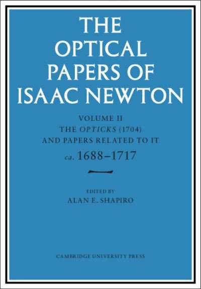 Cover for Isaac Newton · The Optical Papers of Isaac Newton: Volume 2, The Opticks (1704) and Related Papers ca.1688–1717 - Optical Papers of Isaac Newton (Gebundenes Buch) (2021)