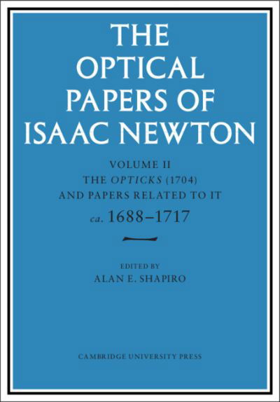 The Optical Papers of Isaac Newton: Volume 2, The Opticks (1704) and Related Papers ca.1688–1717 - Optical Papers of Isaac Newton - Isaac Newton - Books - Cambridge University Press - 9780521302180 - February 25, 2021