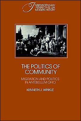 Cover for Kenneth J. Winkle · The Politics of Community: Migration and Politics in Antebellum Ohio - Interdisciplinary Perspectives on Modern History (Paperback Book) (2002)