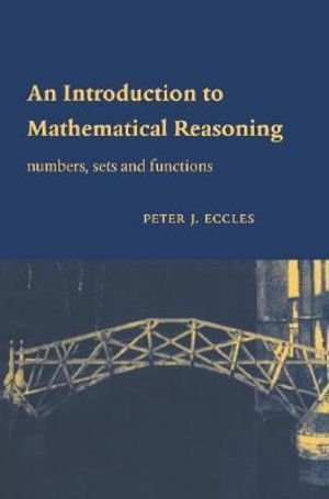 Cover for Eccles, Peter J. (University of Manchester) · An Introduction to Mathematical Reasoning: Numbers, Sets and Functions (Taschenbuch) (1997)