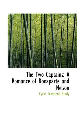 Cover for Cyrus Townsend Brady · The Two Captains: a Romance of Bonaparte and Nelson (Hardcover Book) (2008)