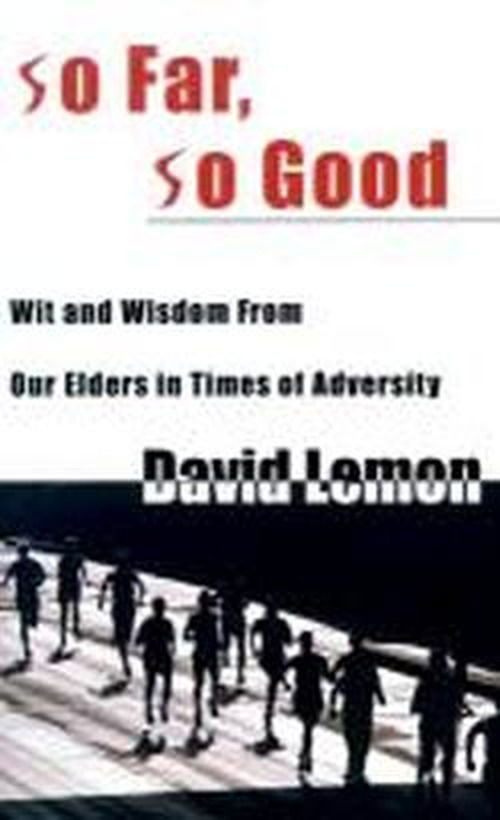 So Far, So Good: Wit and Wisdom from Our Elders in Times of Adversity - David Lemon - Libros - iUniverse - 9780595000180 - 1 de abril de 2000