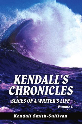 Cover for Kendall Smith-sullivan · Kendall's Chronicles: Slices of a Writer's Life (Paperback Book) (2004)