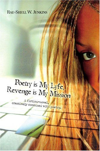 Cover for Rae-shell Jenkins · Poetry is My Lyfe, Revenge is My Mission: a Fiction-novel, Creatively Combined with Poetry. (Paperback Book) (2007)