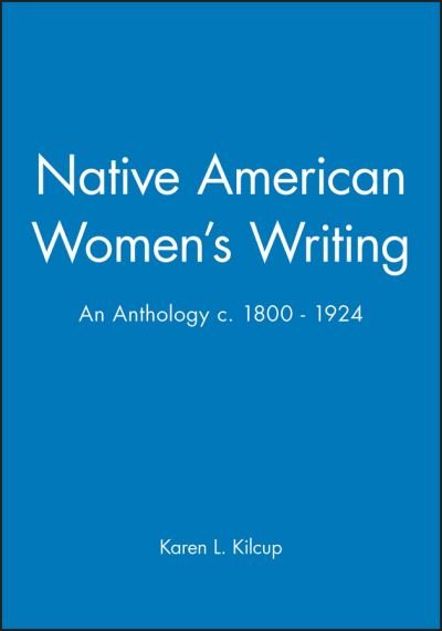Cover for Kilcup, Karen L. (University of North Carolina at Greensboro) · Native American Women's Writing: An Anthology c. 1800 - 1924 - Blackwell Anthologies (Pocketbok) (2000)