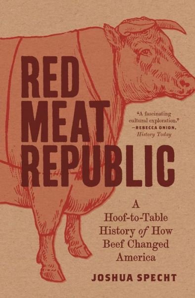 Cover for Joshua Specht · Red Meat Republic: A Hoof-to-Table History of How Beef Changed America (Paperback Book) (2020)