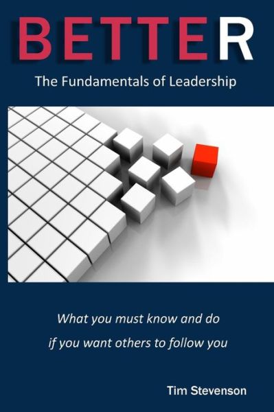 Better The Fundamentals of Leadership - Tim Stevenson - Books - Stevenson Leadership Coaching - 9780692707180 - May 23, 2016