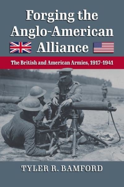 Cover for Tyler R. Bamford · Forging the Anglo-American Alliance: The British and American Armies, 1917-1941 (Hardcover Book) (2022)
