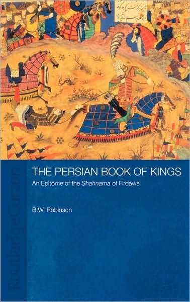 Cover for B W Robinson · The Persian Book of Kings: An Epitome of the Shahnama of Firdawsi (Hardcover bog) (2002)