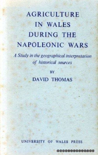 Cover for David Thomas · Agriculture in Wales During the Napoleonic Wars: A study in the geographical interpretation of historical sources (Innbunden bok) (1963)