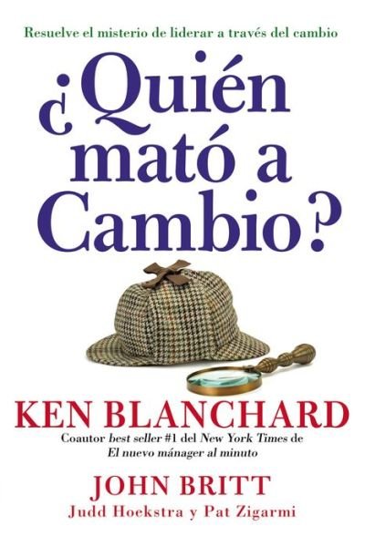 Cover for Ken Blanchard · Quien Mato a Cambio?: Resuelve El Misterio De Liderar a Traves Del Cambio (Gebundenes Buch) (2016)