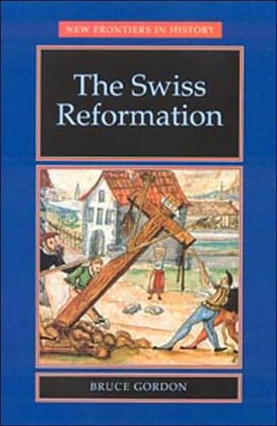 Cover for Bruce Gordon · The Swiss Reformation: The Swiss Reformation - New Frontiers (Paperback Book) (2002)