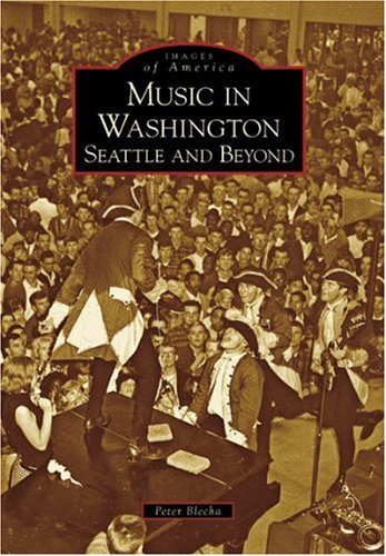 Music in Washington: Seattle and Beyond (Images of America: Washington) - Peter Blecha - Books - Arcadia Publishing - 9780738548180 - November 1, 2007