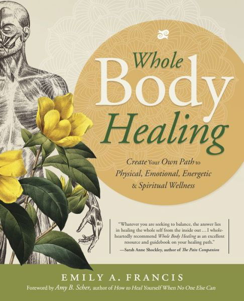 Cover for Emily A. Francis · Whole Body Healing: Create Your Own Path to Physical, Emotional, Energetic and Spiritual Wellness (Pocketbok) (2020)