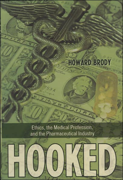 Cover for Howard Brody · Hooked: How Medicine's Dependence on the Pharmaceutical Industry Undermines Professional Ethics - Explorations in Bioethics and the Medical Humanities (Hardcover Book) (2006)