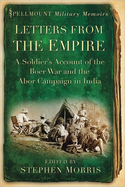 Cover for Stephen Morris · Letters From the Empire: A Soldier's Account of the Boer War and the Abor Campaign in India (Pocketbok) (2011)