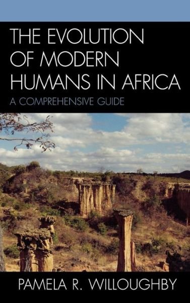 Cover for Pamela R. Willoughby · The Evolution of Modern Humans in Africa: A Comprehensive Guide - African Archaeology Series (Hardcover Book) (2006)