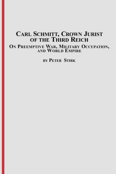 Cover for Peter M. R. Stirk · Carl Schmitt, Crown Jurist of the Third Reich: on Preemptive War, Military Occupation, and World Empire (Paperback Book) (2005)