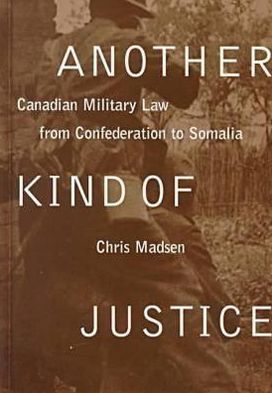 Cover for Chris Madsen · Another Kind of Justice: Canadian Military Law from Confederation to Somalia (Hardcover Book) (1999)