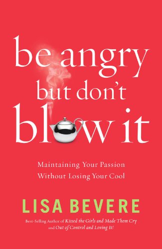 Cover for Lisa Bevere · Be Angry, but Don't Blow It!: Maintaining Your Passion Without Losing Your Cool (Pocketbok) (2007)