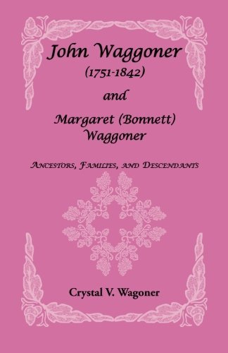 Cover for Crystal V. Wagoner · John Wagoner (1751-1842) and Margaret (Bonnet) Waggoner: Ancestors, Families, and Descendants (Paperback Book) (2009)