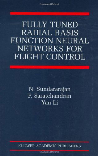 Cover for N. Sundararajan · Fully Tuned Radial Basis Function Neural Networks for Flight Control - The International Series on Asian Studies in Computer and Information Science (Hardcover Book) [2002 edition] (2001)