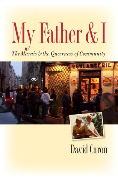 Cover for David Caron · My Father and I: The Marais and the Queerness of Community (Book) (2011)