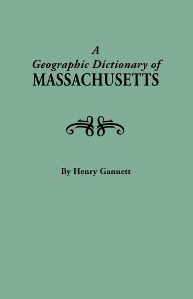 Cover for Henry Gannett · A Geographic Dictionary of Massaschusetts. U.s. Geological Survey, Bulletin No. 116 (New York Historical Manuscripts) (Taschenbuch) [Reprint edition] (2013)