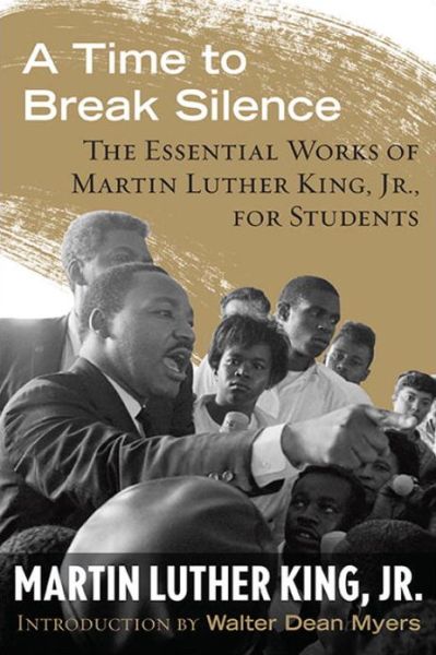 Cover for King, Dr. Martin Luther, Jr. · A Time to Break Silence: The Essential Works of Martin Luther King, Jr., for Students - King Legacy (Hardcover Book) (2013)