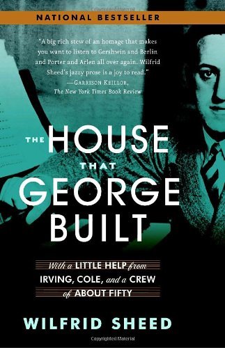 Cover for Wilfrid Sheed · The House That George Built: with a Little Help from Irving, Cole, and a Crew of About Fifty (Paperback Book) [Reprint edition] (2008)
