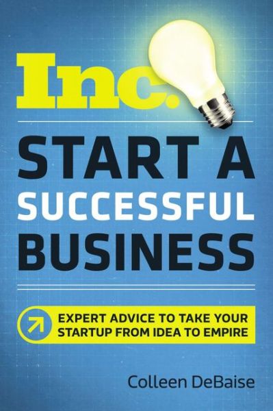 Cover for Colleen Debaise · Start a Successful Business: Expert Advice to Take Your Startup from Idea to Empire (Paperback Book) [Special edition] (2018)