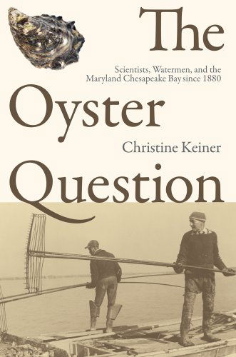 Cover for Christine Keiner · The Oyster Question: Scientists, Watermen, and the Maryland Chesapeake Bay since 1880 - Environmental History and the American South (Paperback Book) (2010)