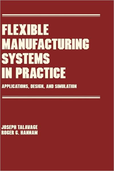 Cover for Talavage, Joseph (Purdue University, West Lafayette, Indiana, USA) · Flexible Manufacturing Systems in Practice: Design: Analysis and Simulation - Manufacturing Engineering and Materials Processing (Hardcover Book) (1987)