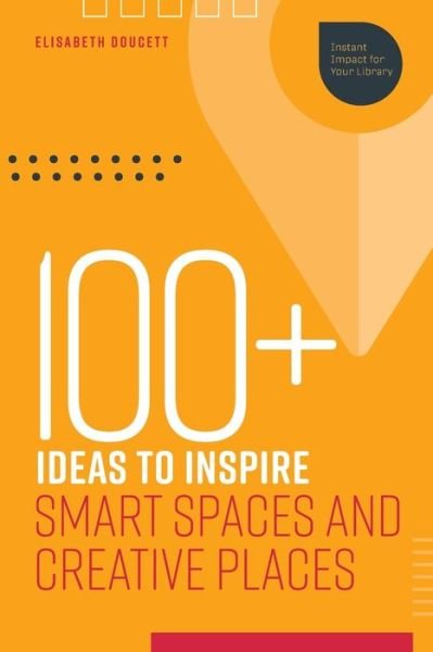 100  Ideas to Inspire Smart Spaces and Creative Places - Instant Impact for Your Library - Elisabeth Doucett - Books - American Library Association - 9780838947180 - February 28, 2020