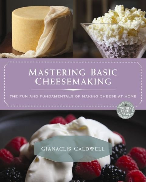 Cover for Gianaclis Caldwell · Mastering Basic Cheesemaking: The Fun and Fundamentals of Making Cheese at Home (Paperback Book) (2016)