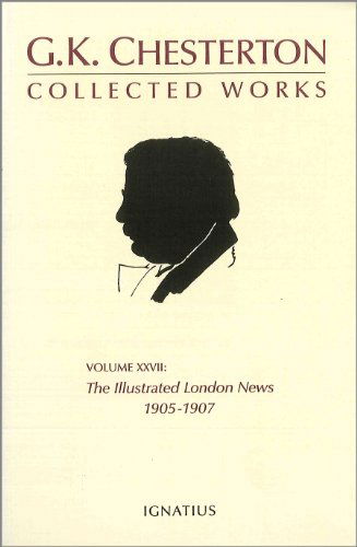 Cover for G. K. Chesterton · The Collected Works of G. K. Chesterton, Vol. 27: the Illustrated London News, 1905-1907 (Hardcover Book) (1987)