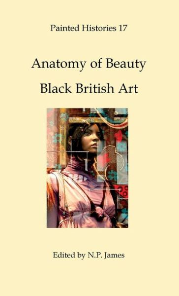 Anatomy of Beauty: Black British Art - Nicholas James - Books - CV Publications - 9780957073180 - October 5, 2023