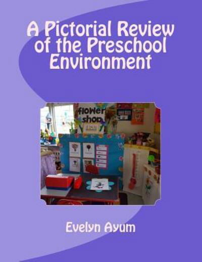 Cover for Evelyn Ayum · A Pictorial Review of the Preschool Environment (Taschenbuch) (2016)