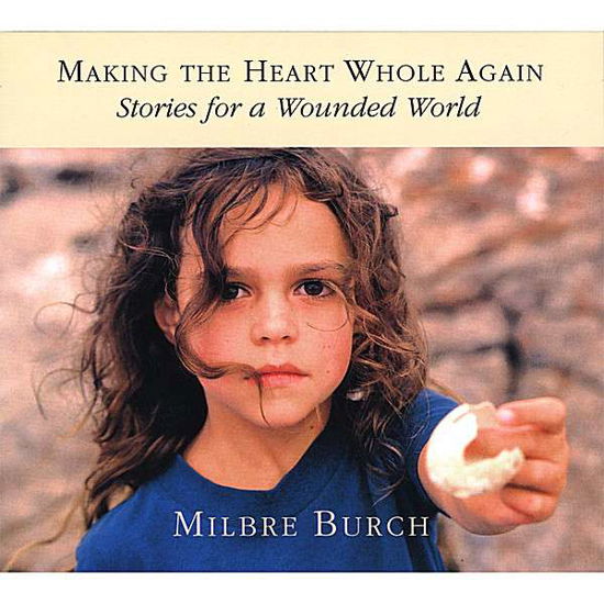Cover for Milbre Burch · Making the Heart Whole Again: Stories for a Wounde (CD) (2008)
