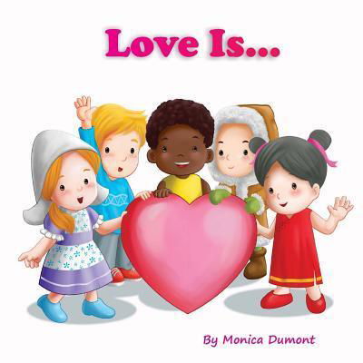 Love Is... - Monica Dumont - Books - Monica Dumont Books - 9780991761180 - August 3, 2016