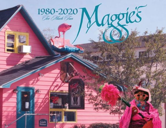 Maggie's - 1980-2020 - Too Much Fun - Roslyn Nelson - Książki - Little Big Bay LLC - 9780996807180 - 6 lipca 2021